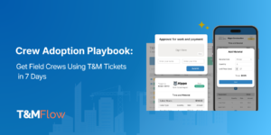 Crew Adoption Playbook: Get Field Crews Using T&M Tickets in 7 Days