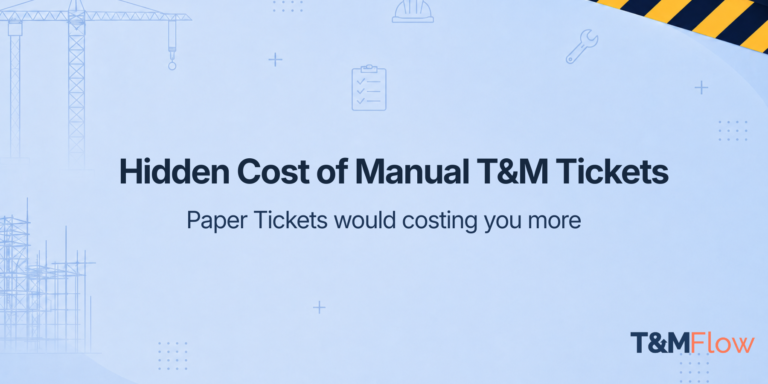 The Hidden Costs of Manual T&M Tickets