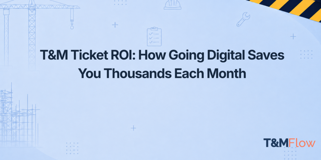 T&M Ticket ROI How Going Digital Saves You Thousands Each Month (1)