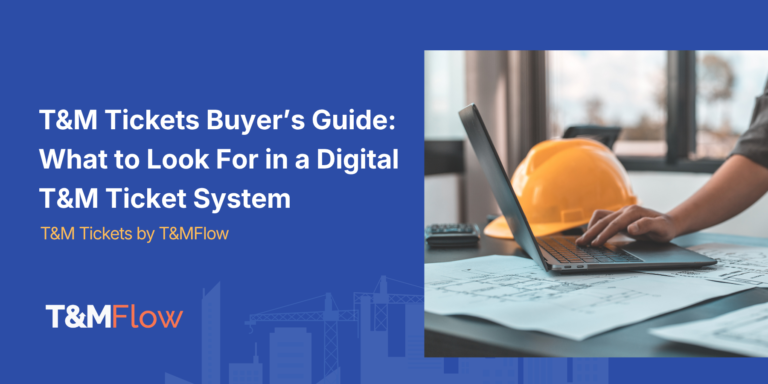 T&M Tickets Buyer’s Guide What to Look For in a Digital T&M Ticket System